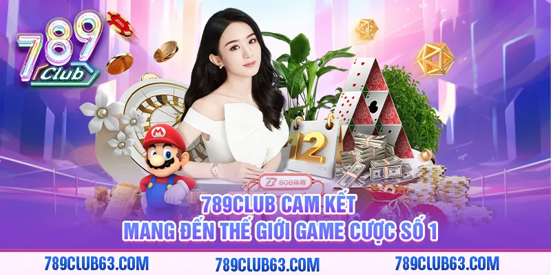 789club cam kết mang đến thế giới game cược số 1