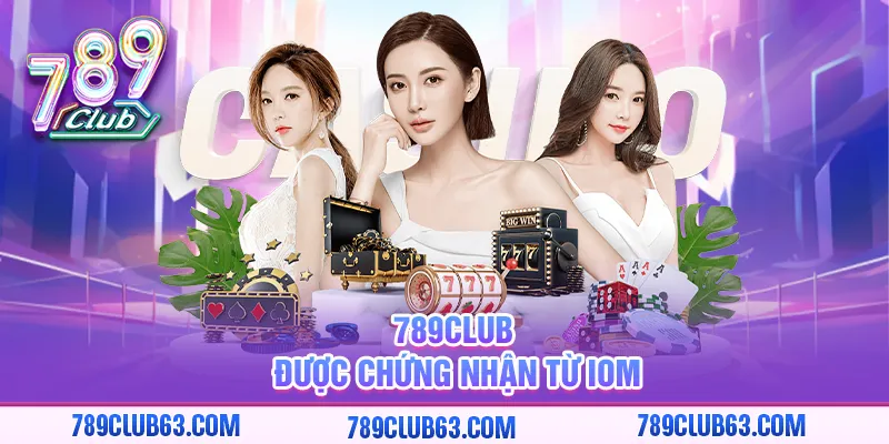 789club được chứng nhận từ IOM