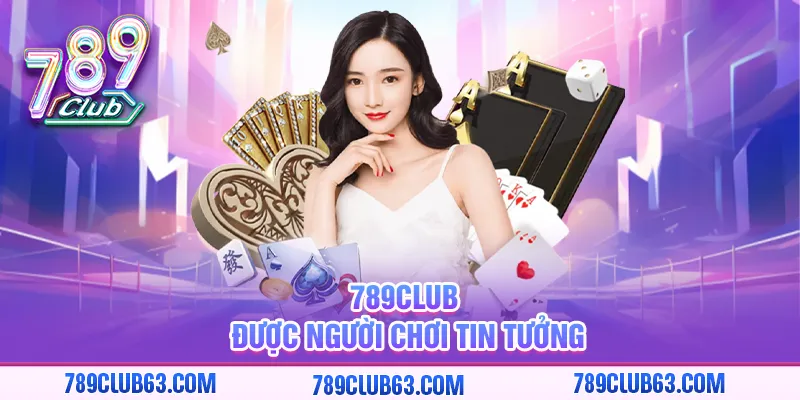 789club được người chơi tin tưởng