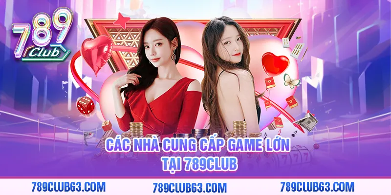 Các nhà cung cấp game lớn tại 789club