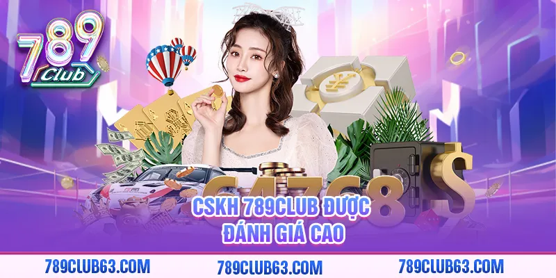 CSKH 789club được đánh giá cao