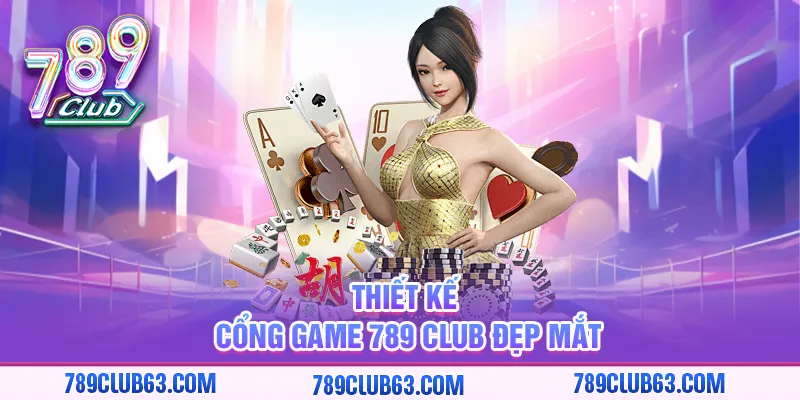 Thiết kế cổng game 789 club đẹp mắt